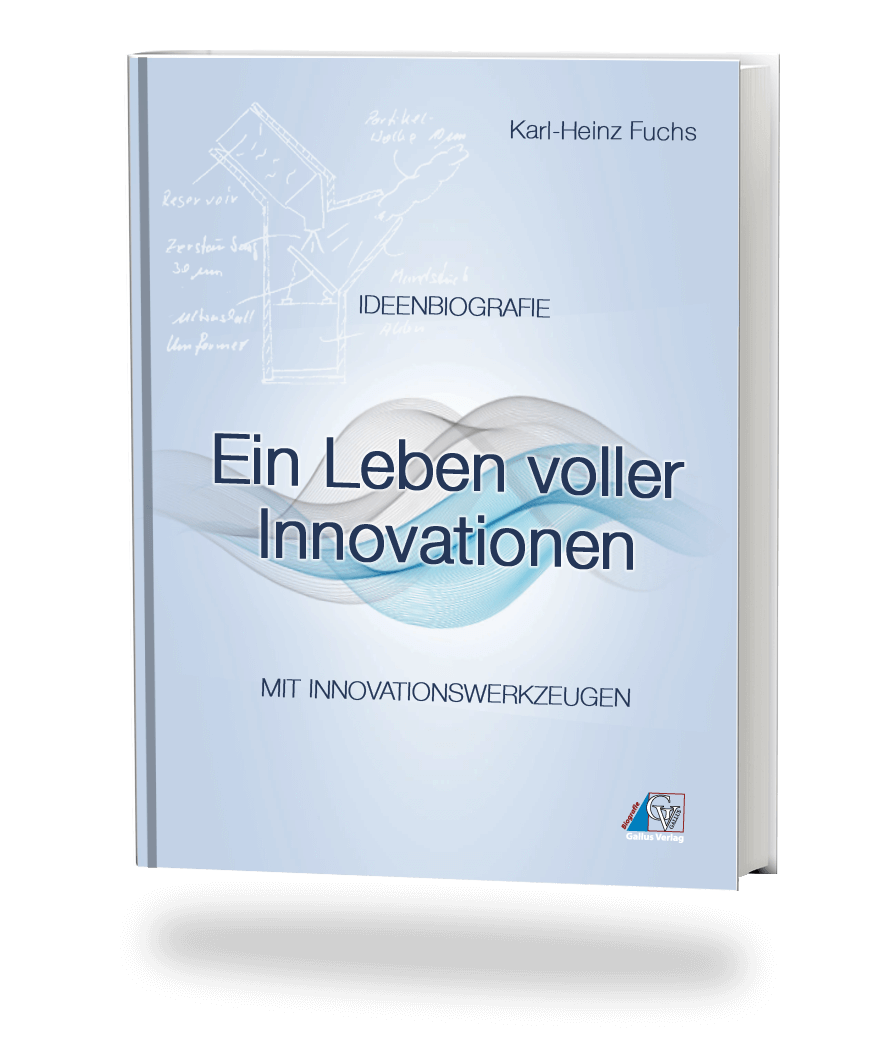 Gute Ideen finden und Innovationen entwickeln - Die Erfinder-Biografie von Karl-Heinz Fuchs Gute Ideen finden und Innovationen entwickeln - Die Erfinder-Biografie von Karl-Heinz Fuchs